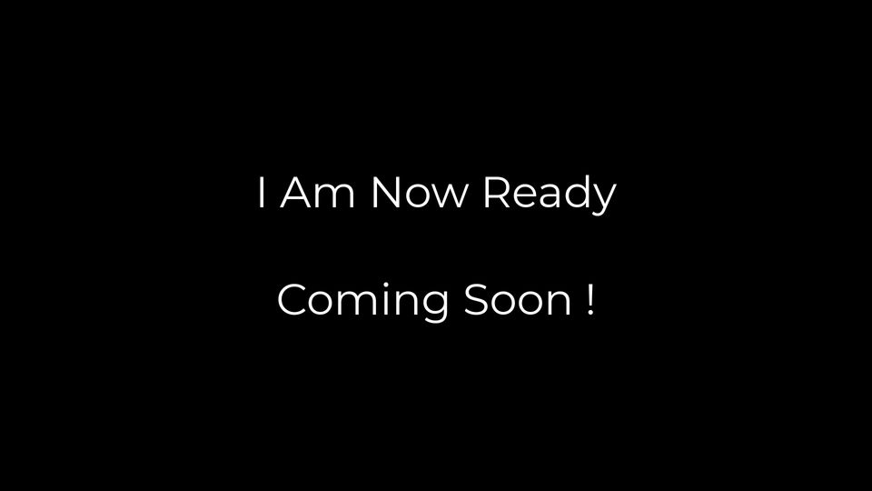 I Am Now Ready